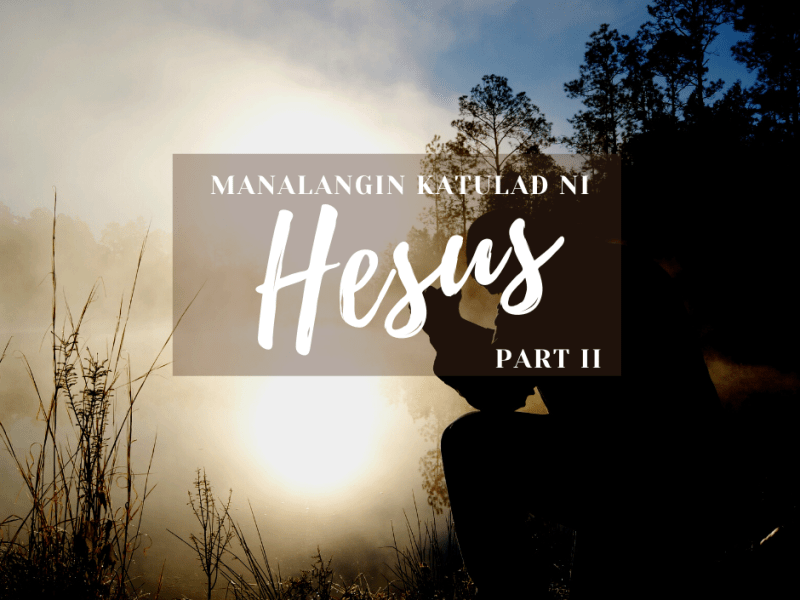 Manalangin Katulad Ni Hesus (Part&nbsp;2)